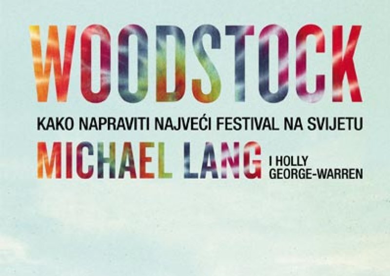 Objavljena knjiga: Woodstock - Kako napraviti najveći festival na svijetu