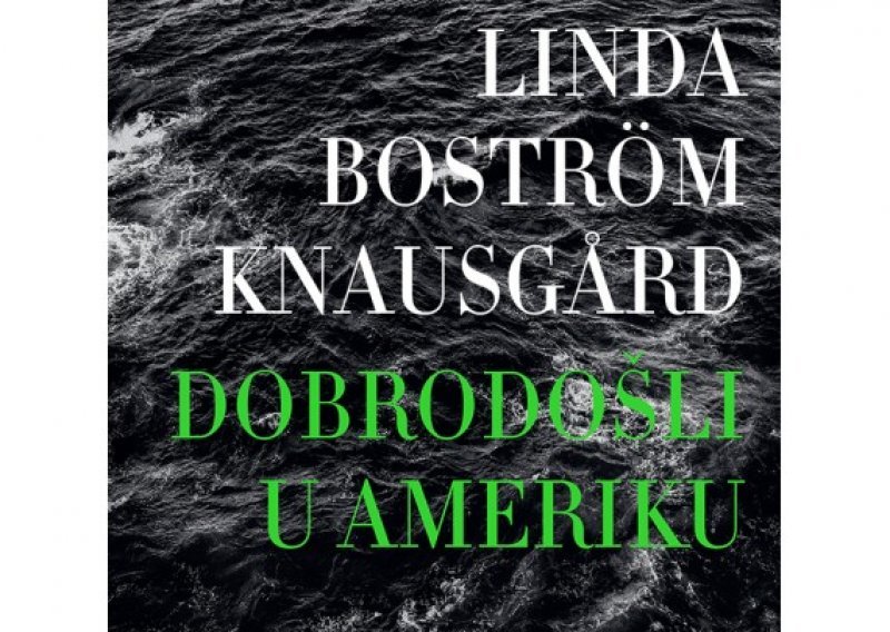 Napokon i na hrvatskom: Naklada Ljevak objavila roman Linde Boström Knausgård 'Dobrodošli u Ameriku'